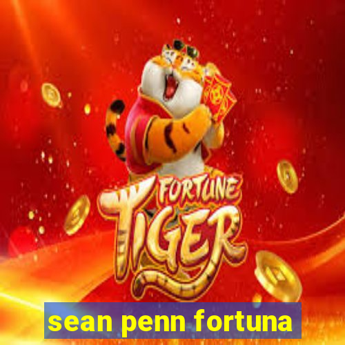 sean penn fortuna